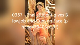 0367 - Thai student gives Blowjob and Cum on Face (ph5ee479405b59f)